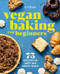 Vegan Baking for Beginners (75 Recipes for Sweet and Savory Treats) by JL Fields, 9781647393663