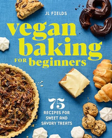 Vegan Baking for Beginners (75 Recipes for Sweet and Savory Treats) by JL Fields, 9781647393663