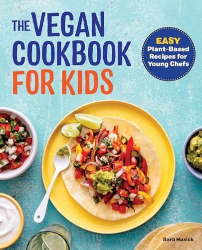 The Vegan Cookbook for Kids (Easy Plant-Based Recipes for Young Chefs) by Barb Musick, 9781647396107