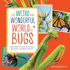 The Weird and Wonderful World of Bugs (A Book About Beetles, Butterflies, and Other Fascinating Insects) by Rea Manderino PhD, 9781647397326