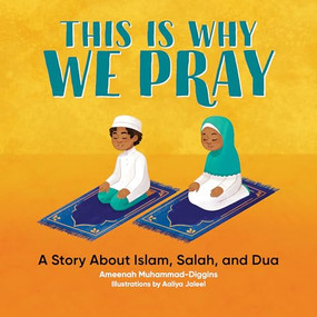 This is Why We Pray (A Story About Islam, Salah, and Dua) by Ameenah Muhammad-Diggins, Aaliya Jaleel, 9781648760587