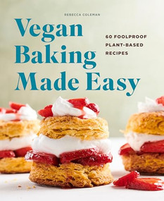 Vegan Baking Made Easy (60 Foolproof Plant-Based Recipes) by Rebecca Coleman, 9781648762949