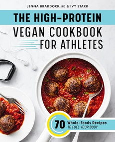 The High-Protein Vegan Cookbook for Athletes (70 Whole-Foods Recipes to Fuel Your Body) by Jenna Braddock MSH, RDN, CSSD, Ivy Stark, 9781648766688