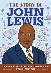 The Story of John Lewis (An Inspiring Biography for Young Readers) - 9781648766978 by Tonya Leslie PhD
