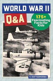 World War II Q&A (175+ Fascinating Facts for Kids) - 9781648767746 by R. Kent Rasmussen