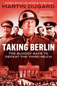 Taking Berlin (The Bloody Race to Defeat the Third Reich) - 9780593187449 by Martin Dugard