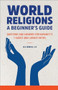 World Religions: A Beginner's Guide (Questions and Answers for Humanity's 7 Oldest and Largest Faiths) by Jill Carroll PhD, 9781648769146