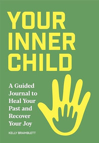 Your Inner Child (A Guided Journal to Heal Your Past and Recover Your Joy) by Kelly Bramblett, 9781685392741
