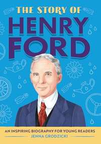 The Story of Henry Ford (An Inspiring Biography for Young Readers) by Jenna Grodzicki, 9781685394370