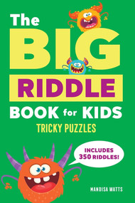 The Big Riddle Book for Kids (Tricky Puzzles) by Mandisa Watts, 9781685395490