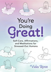 You're Doing Great! (Self-Care, Affirmations, and Meditations for Stressed-Out Humans) by Vida Rose, 9781401973483