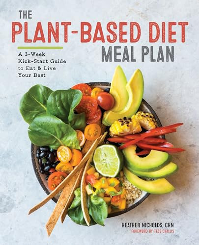The Plant-Based Diet Meal Plan (A 3-Week Kickstart Guide to Eat & Live Your Best) by Heather Nicholds C.H.N., Tess Challis, 9781939754561