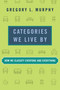 Categories We Live By (How We Classify Everyone and Everything) by Gregory L. Murphy, 9780262547031