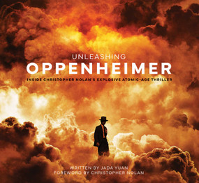 Unleashing Oppenheimer (Inside Christopher Nolan's Explosive Atomic-Age Thriller) by Jada Yuan, 9798886630961