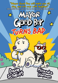 Mayor Good Boy Turns Bad ((A Graphic Novel)) by Dave Scheidt, Miranda Harmon, 9780593124918