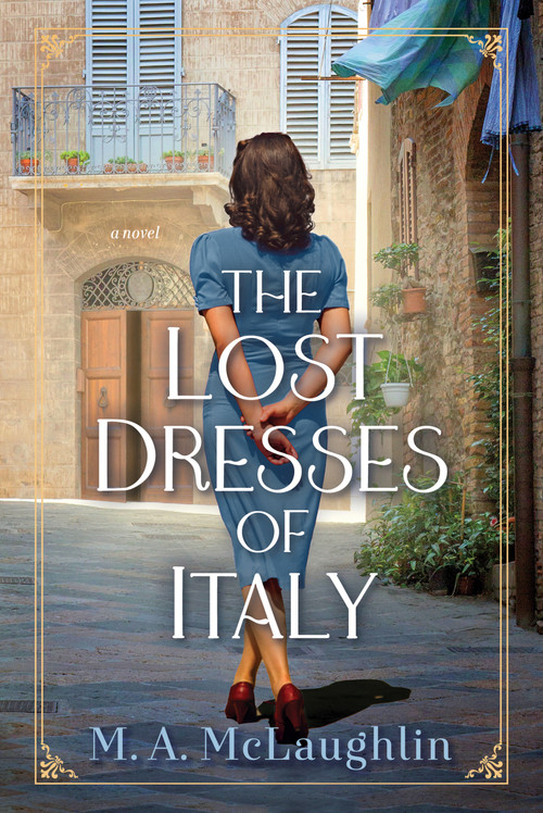 The Lost Dresses of Italy (A Novel) by M. A.  Mclaughlin, 9781639105649