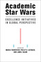 Academic Star Wars (Excellence Initiatives in Global Perspective) by Maria Yudkevich, Philip G. Altbach, Jamil Salmi, 9780262546850
