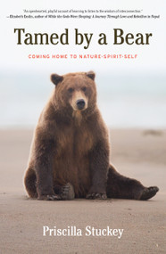 Tamed By a Bear (Coming Home to Nature-Spirit-Self) by Priscilla Stuckey, 9781640090460