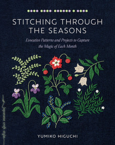 Stitching through the Seasons (Evocative Patterns and Projects to Capture the Magic of Each Month) by Yumiko Higuchi, 9781645471837