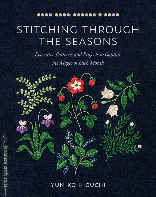 Stitching through the Seasons (Evocative Patterns and Projects to Capture the Magic of Each Month) by Yumiko Higuchi, 9781645471837
