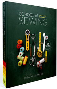 School of Sewing (Learn it, Teach it, Sew Together (with lay-flat binding)) by Shea Henderson, 9781940655543