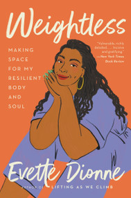 Weightless (Making Space for My Resilient Body and Soul) - 9780063076372 by Evette Dionne, 9780063076372