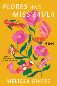 Flores and Miss Paula (A Novel) by Melissa Rivero, 9780063272491