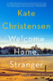 Welcome Home, Stranger (A Novel) by Kate Christensen, 9780063299702