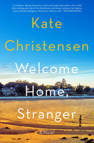 Welcome Home, Stranger (A Novel) by Kate Christensen, 9780063299702