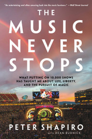 The Music Never Stops (What Putting on 10,000 Shows Has Taught Me About Life, Liberty, and the Pursuit of Magic) - 9780306833304 by Peter Shapiro, Dean Budnick, 9780306833304