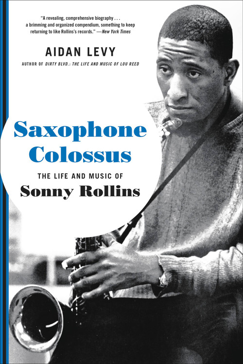 Saxophone Colossus (The Life and Music of Sonny Rollins) - 9780306902802 by Aidan Levy