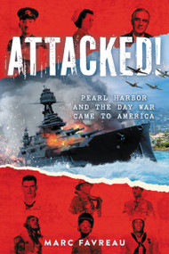 Attacked! (Pearl Harbor and the Day War Came to America) by Marc Favreau, 9780316592079