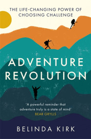 Adventure Revolution (The life-changing power of choosing challenge) by Belinda Kirk, 9780349428239
