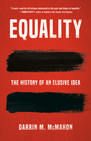 Equality (The History of an Elusive Idea) by Darrin M. McMahon, 9780465093939