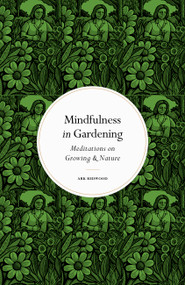 Mindfulness in Gardening (Meditations on Growing & Nature) by Ark Redwood, 9780711288171