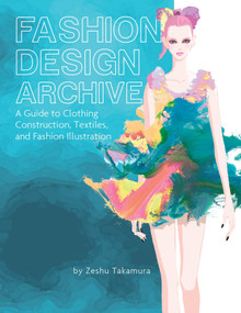 Fashion Design Archive (A Guide to Clothing Construction, Textiles, and Fashion Illustration) by Zeshu Takamura, 9780764366772