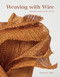 Weaving with Wire (Creating Woven Metal Fabric) by Christine K. Miller, 9780764366932