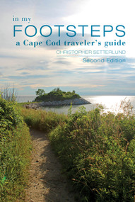 In My Footsteps (A Cape Cod Traveler's Guide, Second Edition) by Christopher Setterlund, 9780764366673