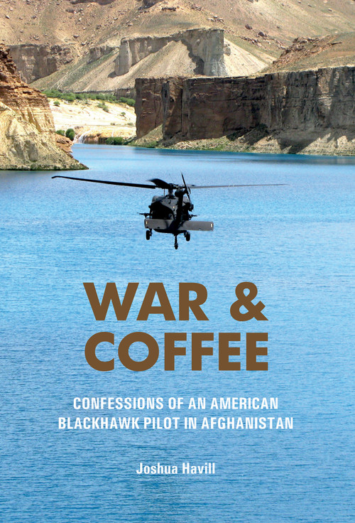 War & Coffee (Confessions of an American Blackhawk Pilot in Afghanistan) by Joshua Havill, 9780764367021