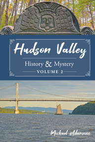 Hudson Valley History & Mystery, Volume 2 by Michael Adamovic, 9780764366789
