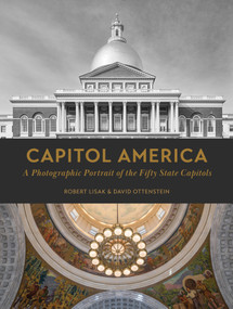 Capitol America (A Photographic Portrait of the Fifty State Capitols) by Robert Lisak, David Ottenstein, George Miles, Robert Morton, 9780764366765