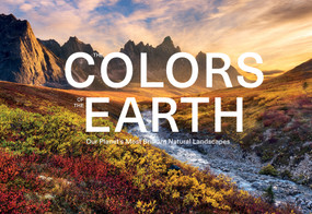The Colors of the Earth (Our Planet's Most Brilliant Natural Landscapes) by Anke Benstem, Kai Dürfeld, Robert Fischer, Silke Haas, 9780764366727