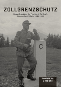 Zollgrenzschutz (Border Guards on the Frontier of the Reich, Hauptzollamt Villach, 1941-1945) by Tommaso Chiussi, 9780764367052