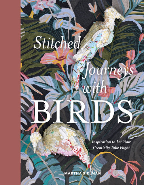 Stitched Journeys with Birds (Inspiration to Let Your Creativity Take Flight) by Martha Sielman, 9780764366925