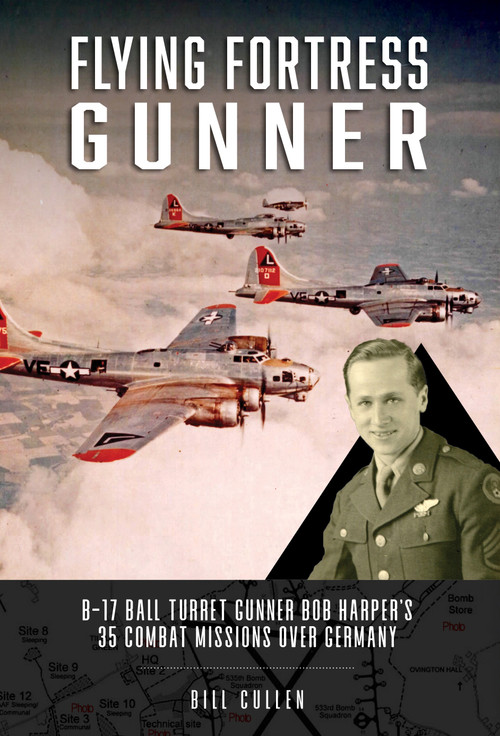 Flying Fortress Gunner (B-17 Ball Turret Gunner Bob Harper's 35 Combat Missions over Germany) by Bill Cullen, 9780764367069