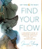 Find Your Flow (A Beginner's Guide to Unlocking Creativity through Intuitive Fluid Art with Alcohol Ink & More) by Jessica L. Young, 9780764367120