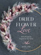 Dried Flower Love (Make 18 Inspiring Projects for Your Home) by Ivana Jost, 9780764366895