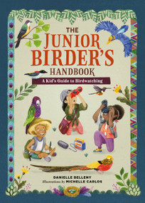 The Junior Birder's Handbook (A Kid's Guide to Birdwatching) by Danielle Belleny, Michelle Carlos, 9780762480784