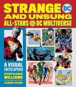 Strange and Unsung All-Stars of the DC Multiverse (A Visual Encyclopedia) by Stephanie Williams, James Gunn, 9780762483440