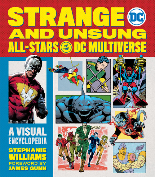Strange and Unsung All-Stars of the DC Multiverse (A Visual Encyclopedia) by Stephanie Williams, James Gunn, 9780762483440